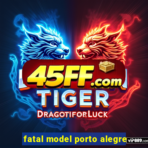 fatal model porto alegre